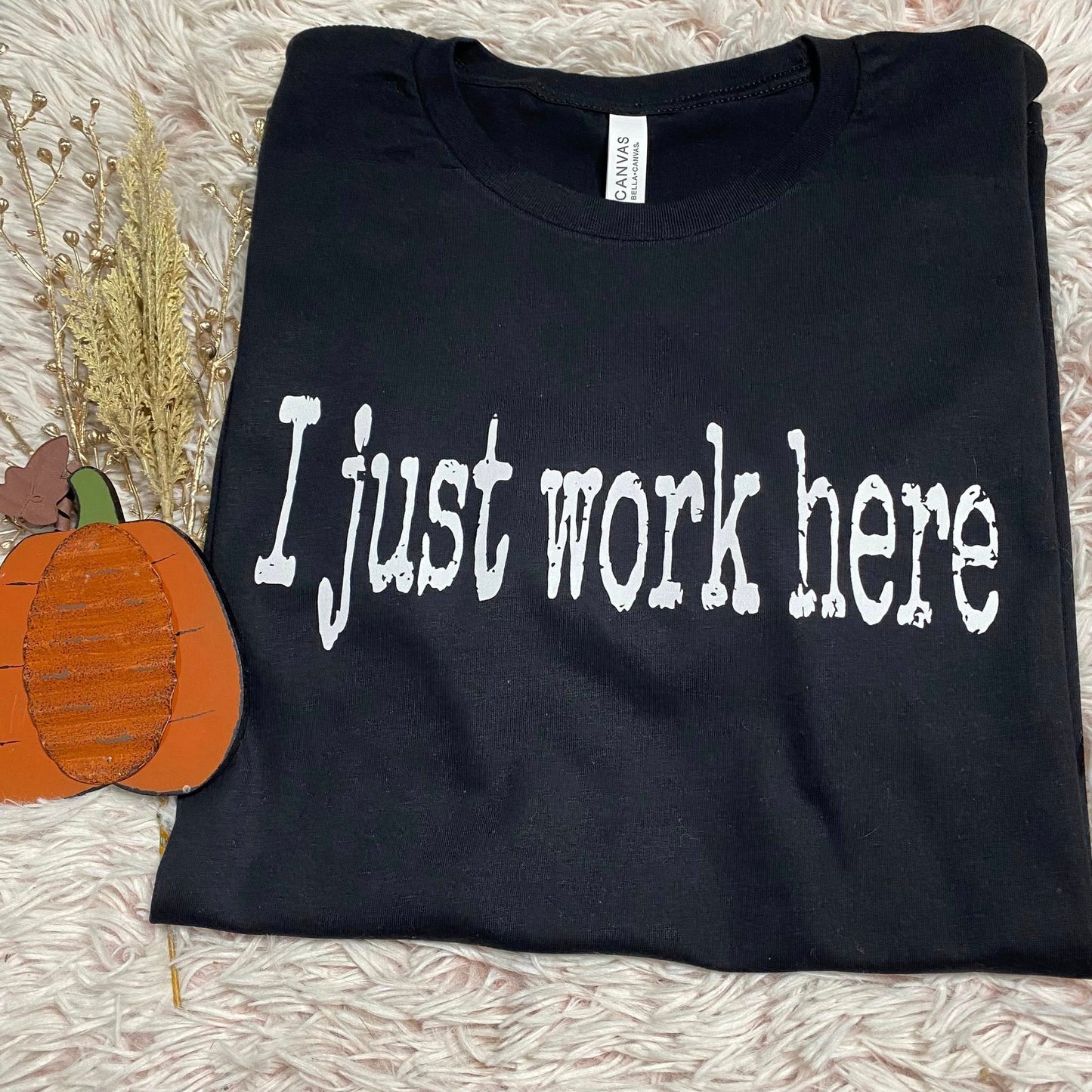 I just work here graphic tee