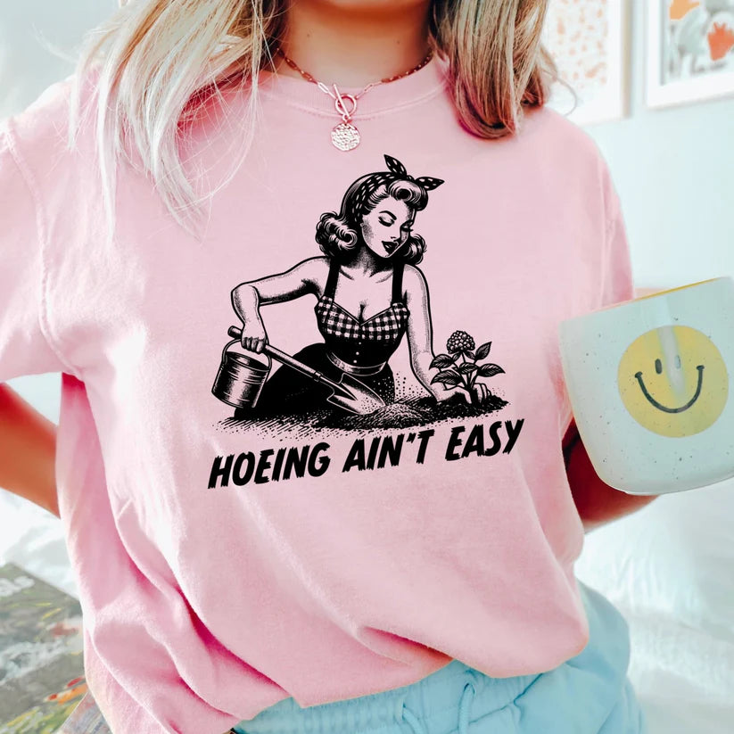 Hoeing ain't easy - FamFancy Boutique