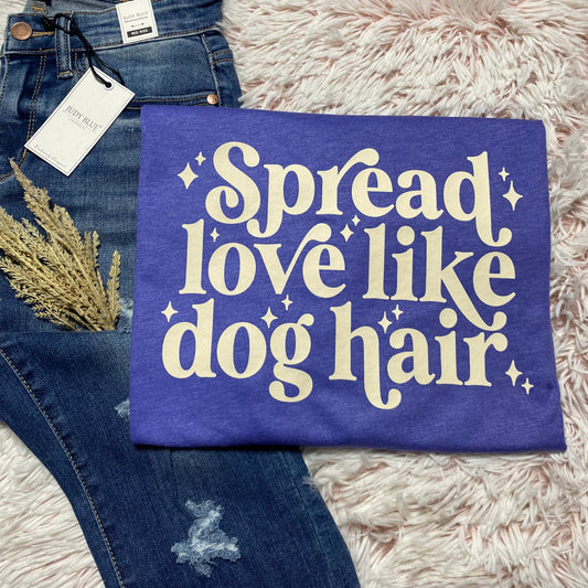 Spread Love Like Dog Hair - FamFancy Boutique