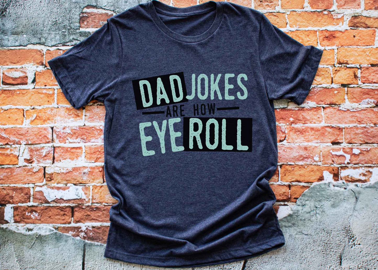 Dad Jokes Are How Eye Roll - FamFancy Boutique