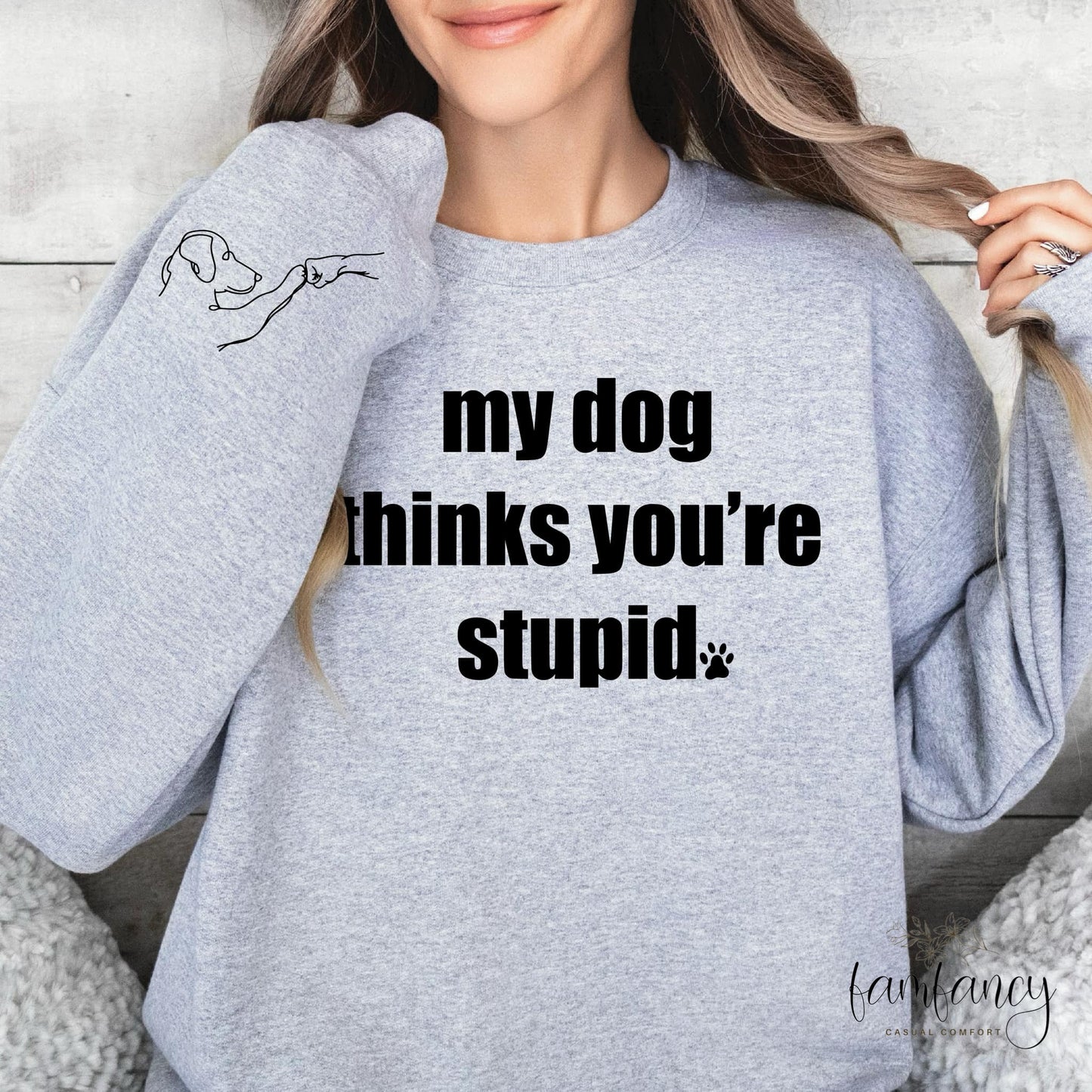 My Dog Thinks You’re Stupid With Sleeve Accent - FamFancy Boutique