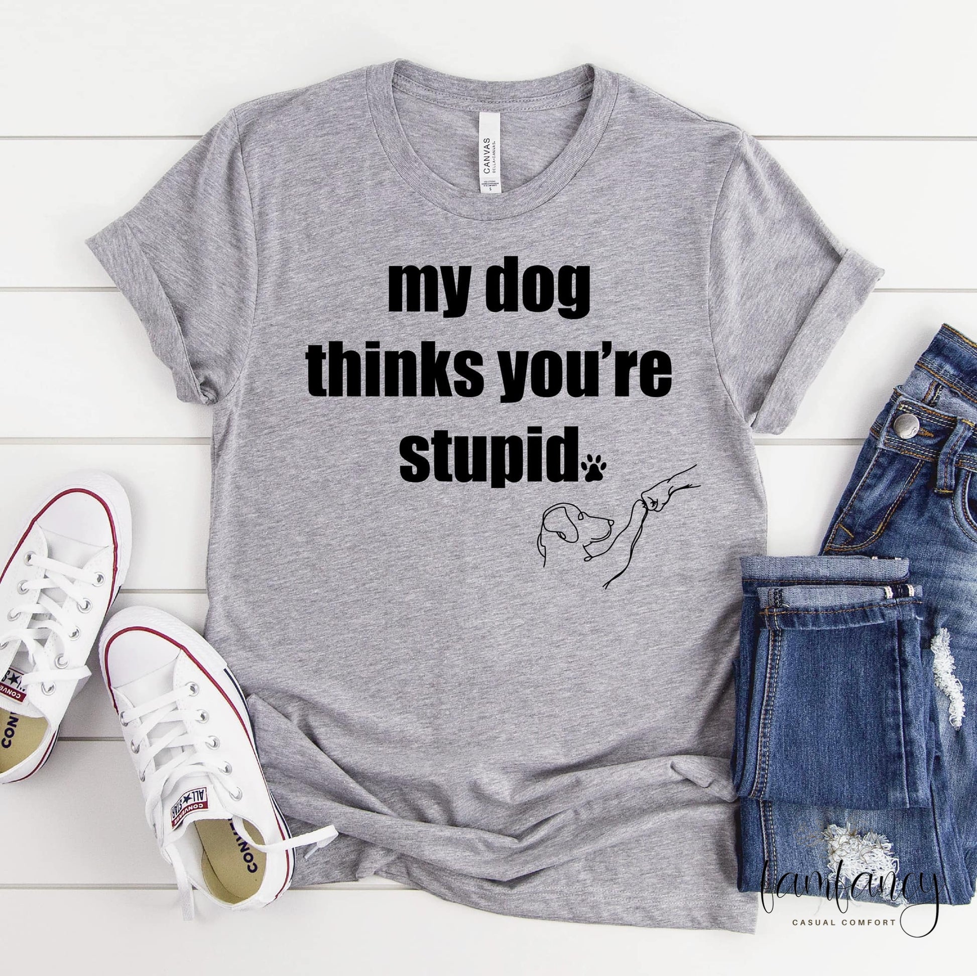 My Dog Thinks You’re Stupid With Sleeve Accent - FamFancy Boutique