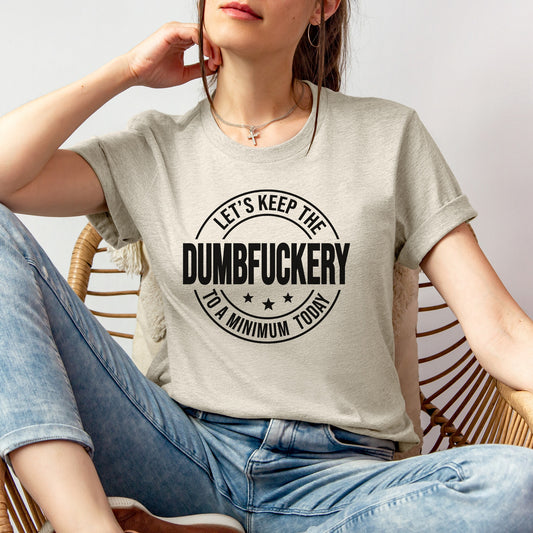 Let's keep the dumbfuckery - FamFancy Boutique