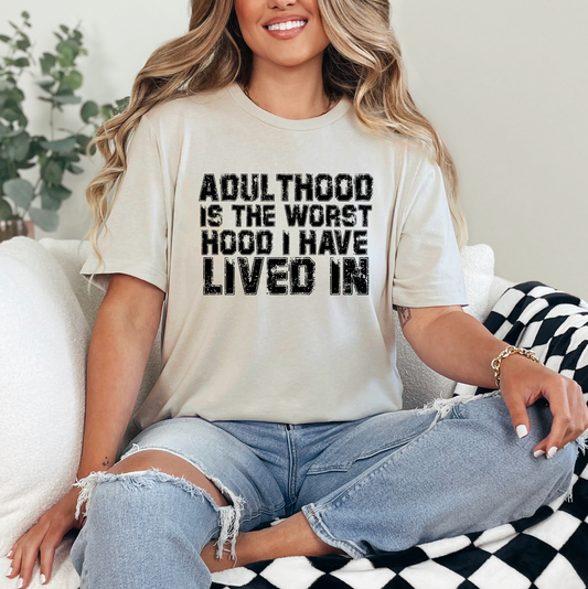 Adulthood is the worst hood I have lived in