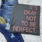 It's Okay Not To Be Perfect